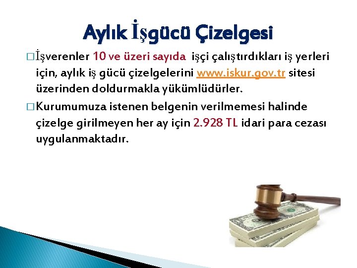 Aylık İşgücü Çizelgesi � İşverenler 10 ve üzeri sayıda işçi çalıştırdıkları iş yerleri için,