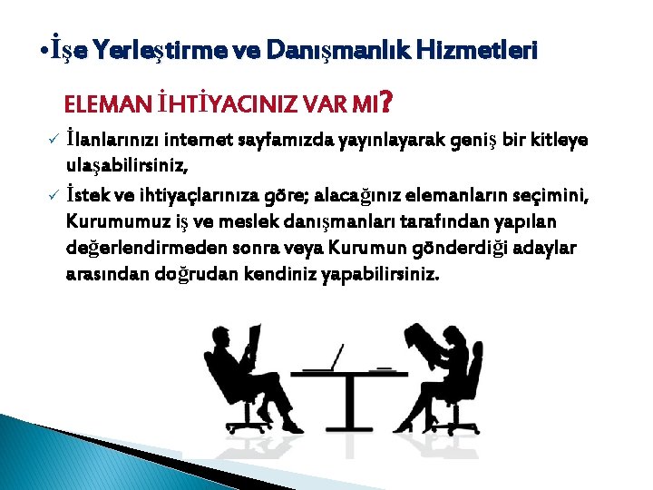  • İşe Yerleştirme ve Danışmanlık Hizmetleri ELEMAN İHTİYACINIZ VAR MI? İlanlarınızı internet sayfamızda