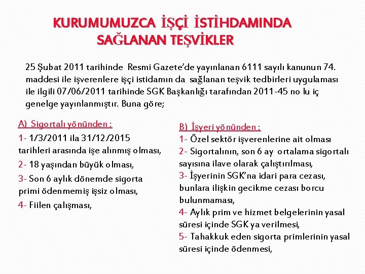 KURUMUMUZCA İŞÇİ İSTİHDAMINDA SAĞLANAN TEŞVİKLER 25 Şubat 2011 tarihinde Resmi Gazete’de yayınlanan 6111 sayılı