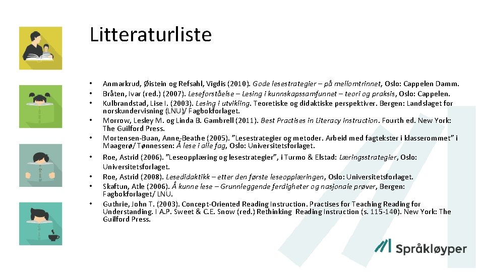 Litteraturliste • • • Anmarkrud, Øistein og Refsahl, Vigdis (2010). Gode lesestrategier – på