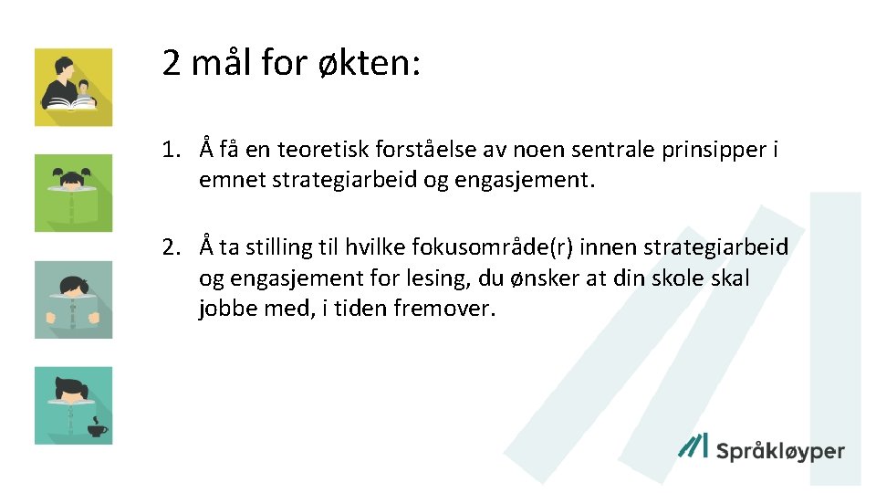 2 mål for økten: 1. Å få en teoretisk forståelse av noen sentrale prinsipper