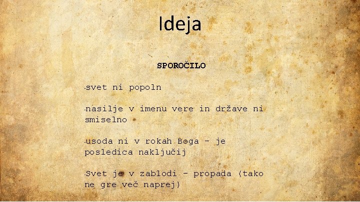 Ideja SPOROČILO - svet ni popoln nasilje v imenu vere in države ni smiselno Ideja SPOROČILO - svet ni popoln nasilje v imenu vere in države ni smiselno