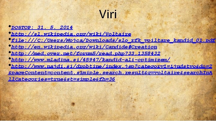 Viri • DOSTOP: 31. 5. 2014 • http: //sl. wikipedia. org/wiki/Voltaire • file: ///C: Viri • DOSTOP: 31. 5. 2014 • http: //sl. wikipedia. org/wiki/Voltaire • file: ///C: