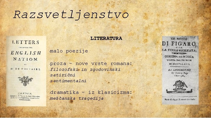 Razsvetljenstvo LITERATURA - malo poezije - proza – nove vrste romana: filozofski in zgodovinski Razsvetljenstvo LITERATURA - malo poezije - proza – nove vrste romana: filozofski in zgodovinski