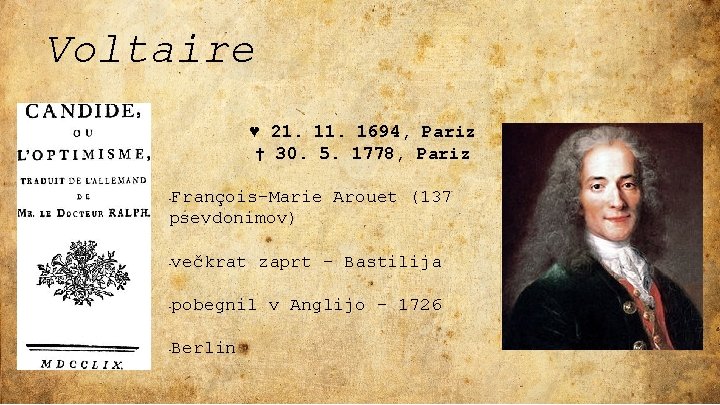Voltaire ♥ 21. 1694, Pariz † 30. 5. 1778, Pariz François-Marie Arouet (137 psevdonimov) Voltaire ♥ 21. 1694, Pariz † 30. 5. 1778, Pariz François-Marie Arouet (137 psevdonimov)