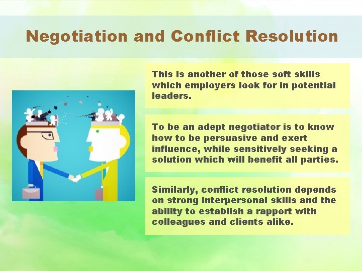 Negotiation and Conflict Resolution This is another of those soft skills which employers look