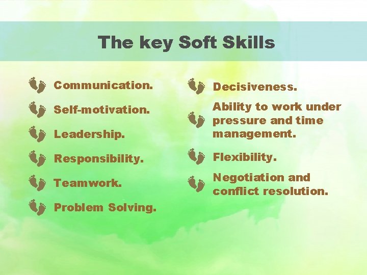 The key Soft Skills Communication. Decisiveness. Self-motivation. Leadership. Ability to work under pressure and