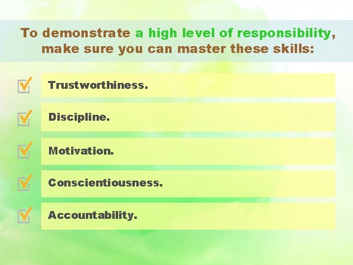 To demonstrate a high level of responsibility, make sure you can master these skills: