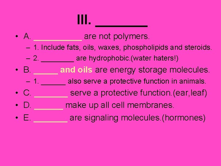 III. _______ • A. _____ are not polymers. – 1. Include fats, oils, waxes,