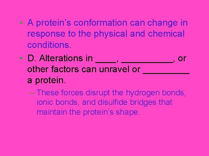  • A protein’s conformation can change in response to the physical and chemical