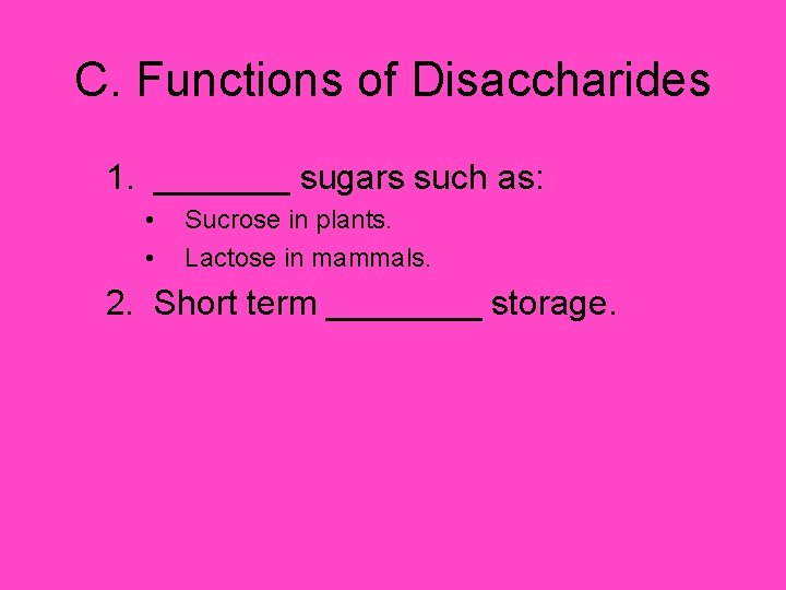 C. Functions of Disaccharides 1. _______ sugars such as: • • Sucrose in plants.