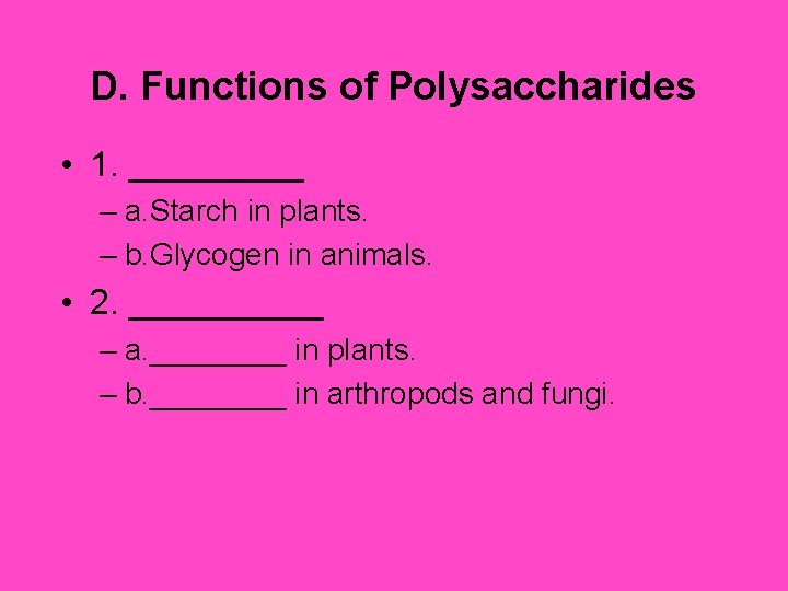 D. Functions of Polysaccharides • 1. _____ – a. Starch in plants. – b.