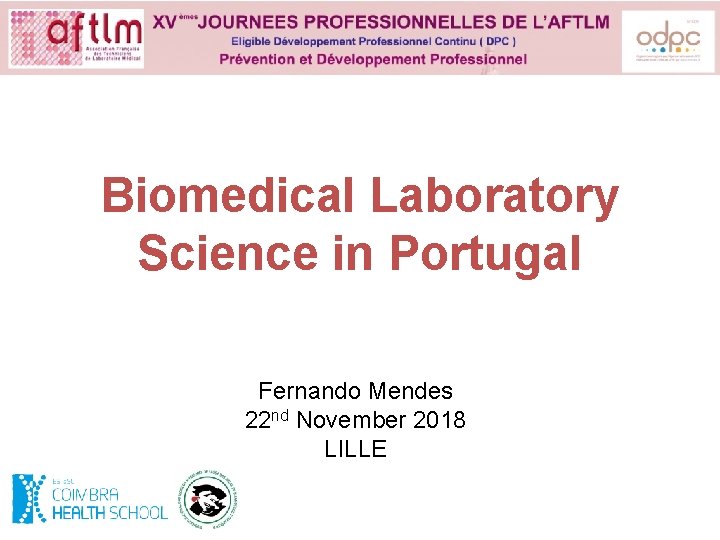 Biomedical Laboratory Science in Portugal Fernando Mendes 22 nd November 2018 LILLE 