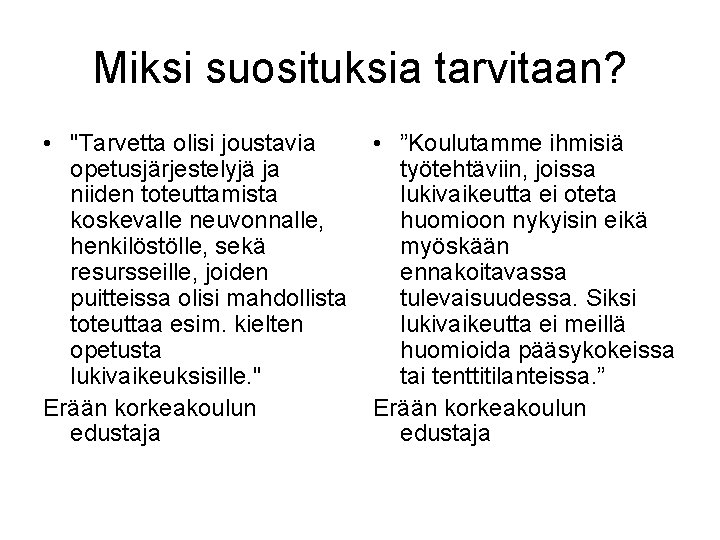 Miksi suosituksia tarvitaan? • "Tarvetta olisi joustavia opetusjärjestelyjä ja niiden toteuttamista koskevalle neuvonnalle, henkilöstölle,