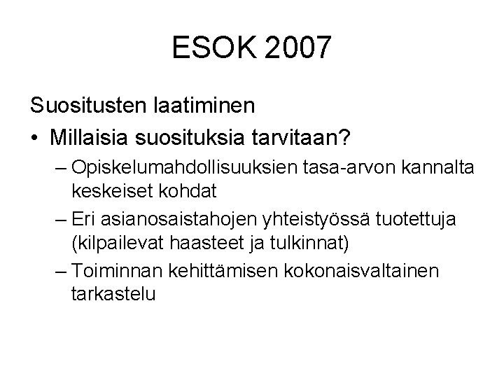 ESOK 2007 Suositusten laatiminen • Millaisia suosituksia tarvitaan? – Opiskelumahdollisuuksien tasa-arvon kannalta keskeiset kohdat