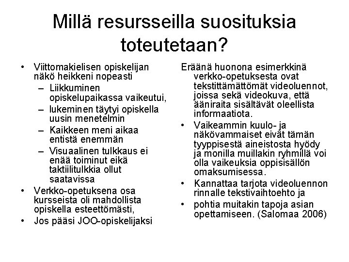 Millä resursseilla suosituksia toteutetaan? • Viittomakielisen opiskelijan näkö heikkeni nopeasti – Liikkuminen opiskelupaikassa vaikeutui,