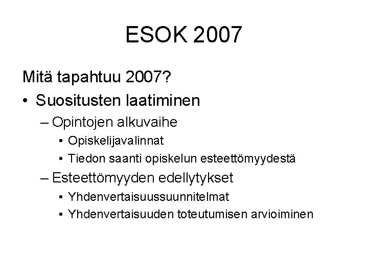 ESOK 2007 Mitä tapahtuu 2007? • Suositusten laatiminen – Opintojen alkuvaihe • Opiskelijavalinnat •