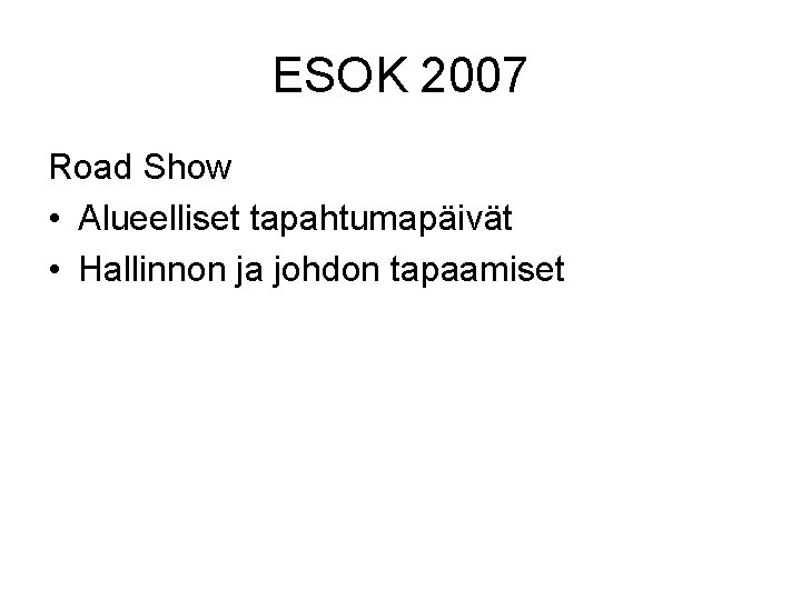 ESOK 2007 Road Show • Alueelliset tapahtumapäivät • Hallinnon ja johdon tapaamiset 