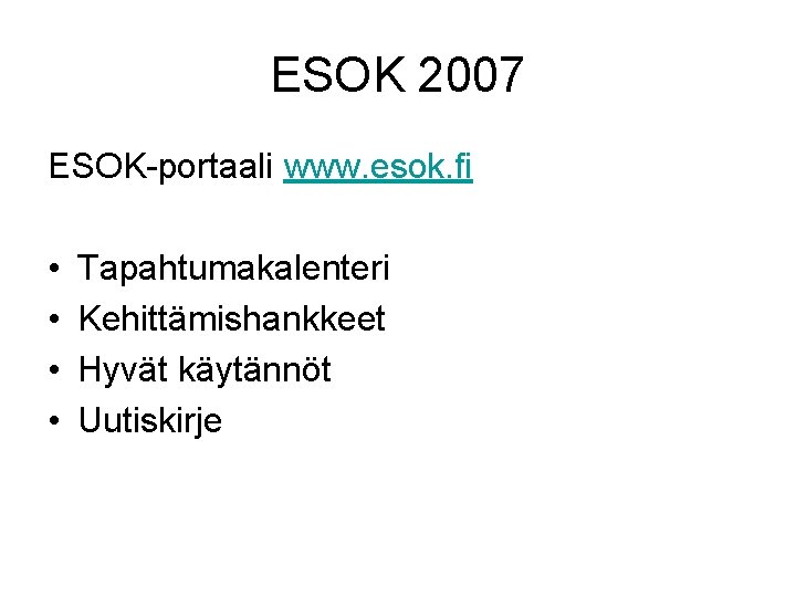 ESOK 2007 ESOK-portaali www. esok. fi • • Tapahtumakalenteri Kehittämishankkeet Hyvät käytännöt Uutiskirje 