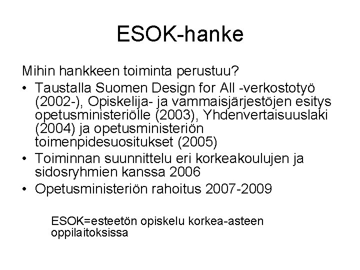 ESOK-hanke Mihin hankkeen toiminta perustuu? • Taustalla Suomen Design for All -verkostotyö (2002 -),