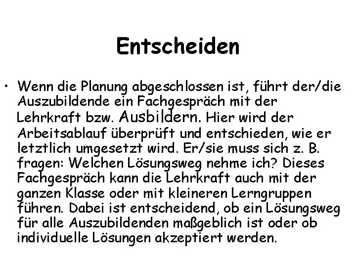 Entscheiden • Wenn die Planung abgeschlossen ist, führt der/die Auszubildende ein Fachgespräch mit der