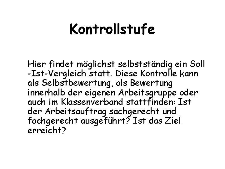 Kontrollstufe Hier findet möglichst selbstständig ein Soll -Ist-Vergleich statt. Diese Kontrolle kann als Selbstbewertung, Kontrollstufe Hier findet möglichst selbstständig ein Soll -Ist-Vergleich statt. Diese Kontrolle kann als Selbstbewertung,