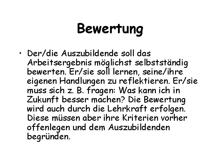 Bewertung • Der/die Auszubildende soll das Arbeitsergebnis möglichst selbstständig bewerten. Er/sie soll lernen, seine/ihre Bewertung • Der/die Auszubildende soll das Arbeitsergebnis möglichst selbstständig bewerten. Er/sie soll lernen, seine/ihre