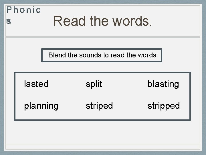 Read the words. Blend the sounds to read the words. lasted split blasting planning
