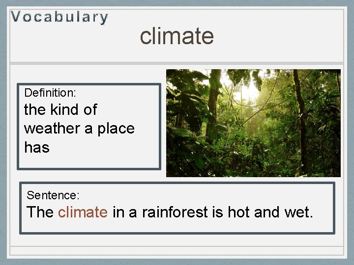 climate Definition: the kind of weather a place has Sentence: The climate in a