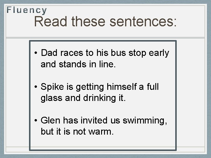 Read these sentences: • Dad races to his bus stop early and stands in