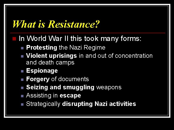 What is Resistance? n In World War II this took many forms: n n
