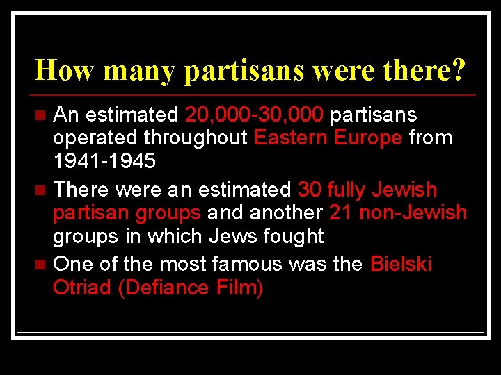 How many partisans were there? An estimated 20, 000 -30, 000 partisans operated throughout