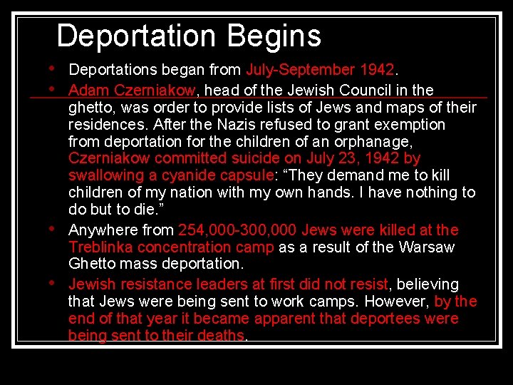 Deportation Begins • • Deportations began from July-September 1942. Adam Czerniakow, head of the