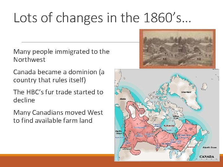 Lots of changes in the 1860’s… Many people immigrated to the Northwest Canada became