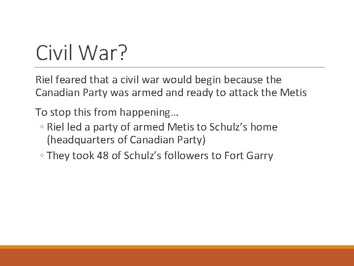Civil War? Riel feared that a civil war would begin because the Canadian Party