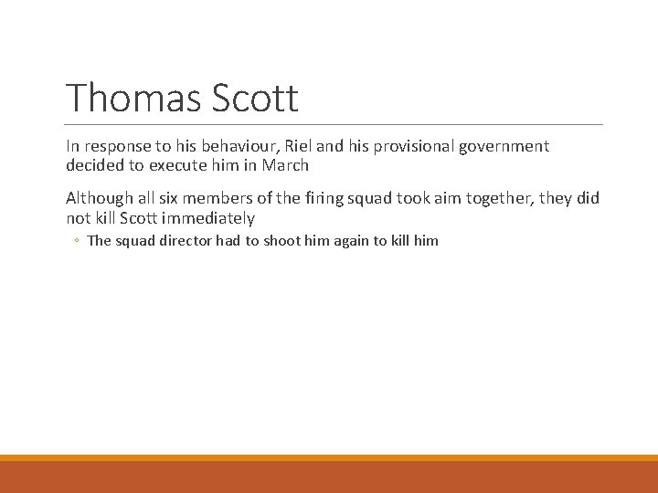 Thomas Scott In response to his behaviour, Riel and his provisional government decided to