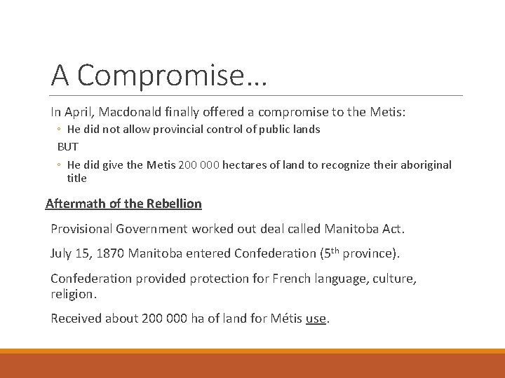 A Compromise… In April, Macdonald finally offered a compromise to the Metis: ◦ He