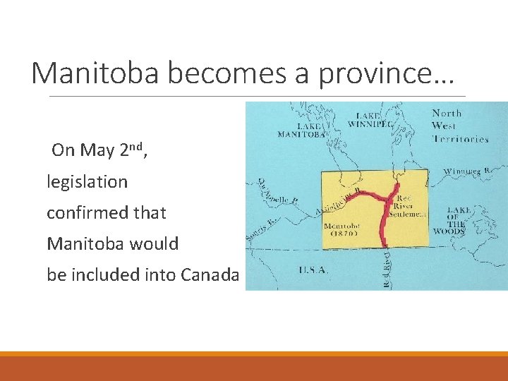 Manitoba becomes a province… On May 2 nd, legislation confirmed that Manitoba would be