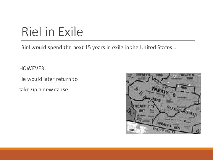Riel in Exile Riel would spend the next 15 years in exile in the