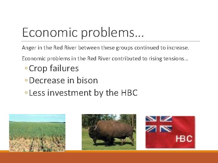 Economic problems… Anger in the Red River between these groups continued to increase. Economic