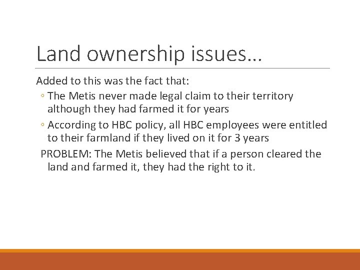 Land ownership issues… Added to this was the fact that: ◦ The Metis never