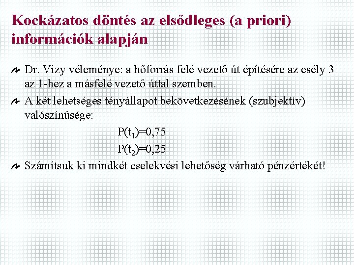 Kockázatos döntés az elsődleges (a priori) információk alapján Dr. Vizy véleménye: a hőforrás felé