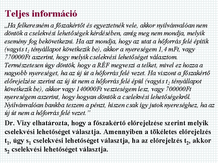 Teljes információ „Ha felkeresném a főszakértőt és egyeztetnék vele, akkor nyilvánvalóan nem döntök a