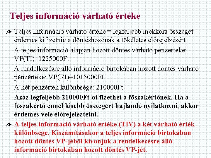 Teljes információ várható értéke = legfeljebb mekkora összeget érdemes kifizetnie a döntéshozónak a tökéletes