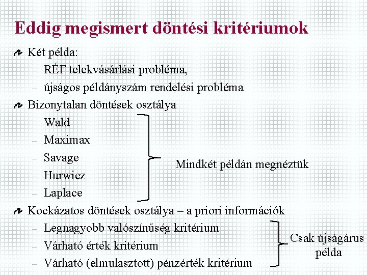 Eddig megismert döntési kritériumok Két példa: – RÉF telekvásárlási probléma, – újságos példányszám rendelési