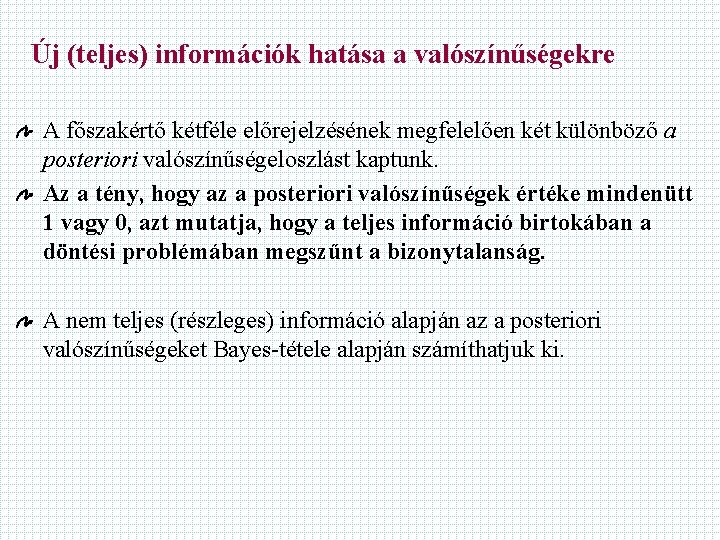 Új (teljes) információk hatása a valószínűségekre A főszakértő kétféle előrejelzésének megfelelően két különböző a