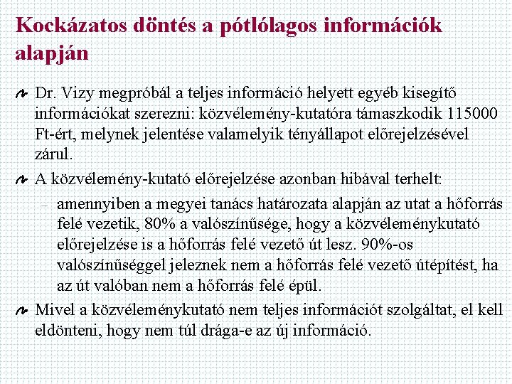 Kockázatos döntés a pótlólagos információk alapján Dr. Vizy megpróbál a teljes információ helyett egyéb