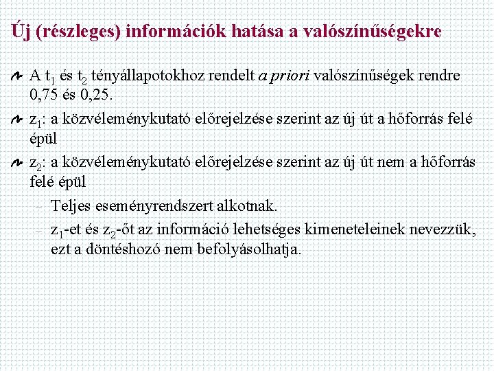 Új (részleges) információk hatása a valószínűségekre A t 1 és t 2 tényállapotokhoz rendelt