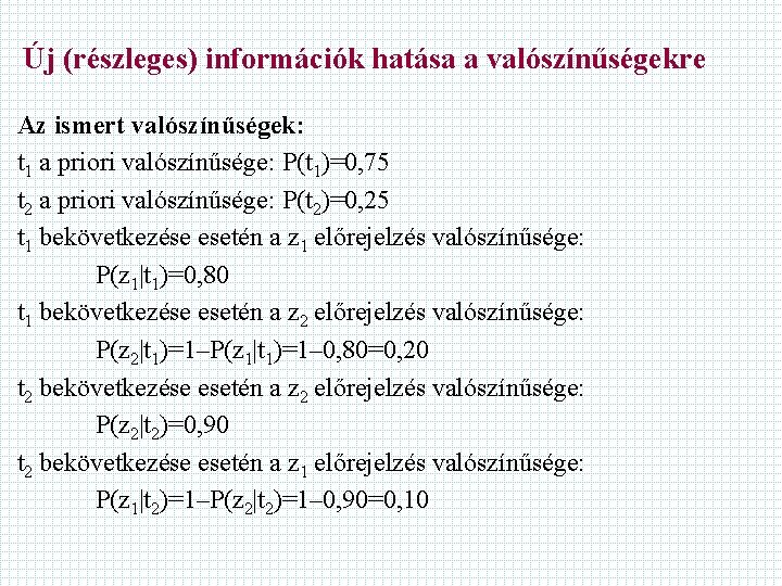 Új (részleges) információk hatása a valószínűségekre Az ismert valószínűségek: t 1 a priori valószínűsége: