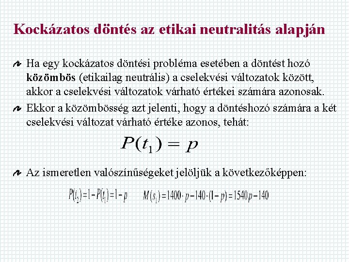 Kockázatos döntés az etikai neutralitás alapján Ha egy kockázatos döntési probléma esetében a döntést